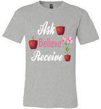 Unisex Ask Believe Receive T-Shirt