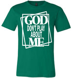 Unisex God Don't Play About Me T-Shirt