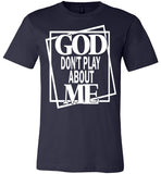 Unisex God Don't Play About Me T-Shirt