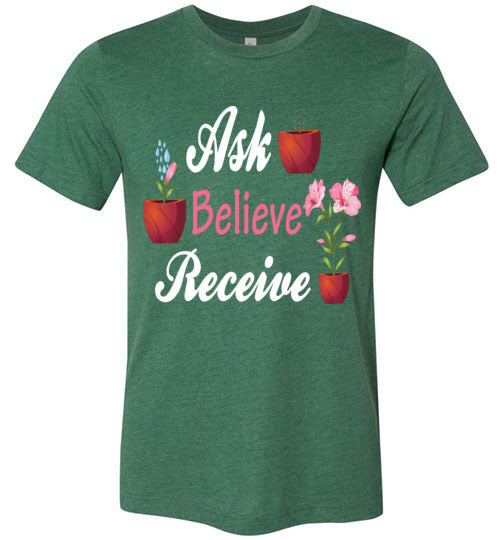 Unisex Ask Believe Receive T-Shirt