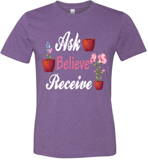 Unisex Ask Believe Receive T-Shirt