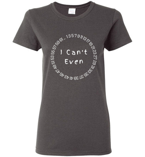 Women I Can't Even T-Shirt