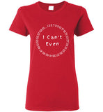 Women I Can't Even T-Shirt