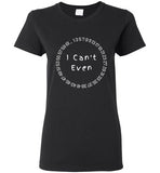 Women I Can't Even T-Shirt